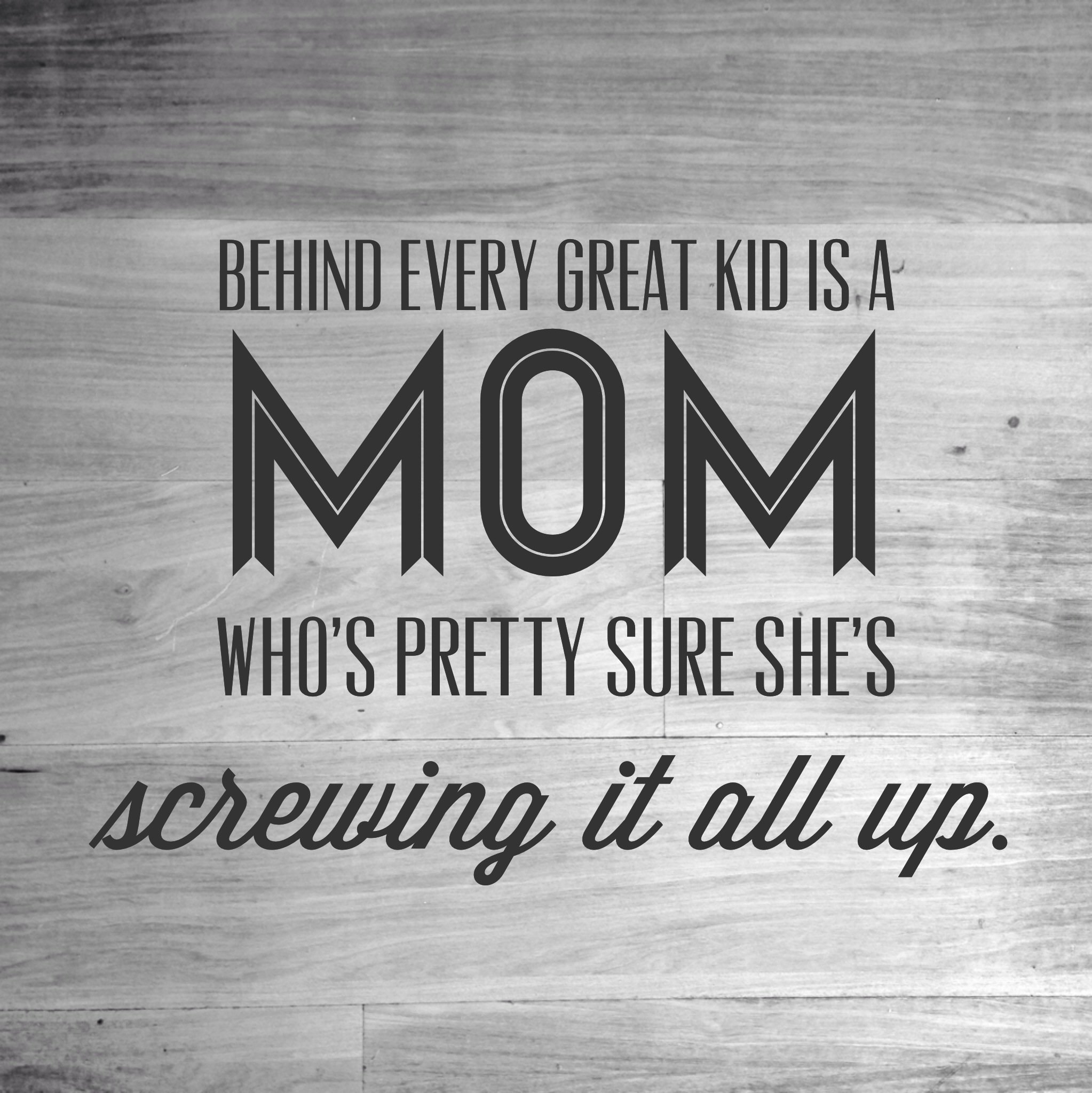 Wednesday Wisdom | Behind every great kid is a mom who's pretty sure she's screwing it all up