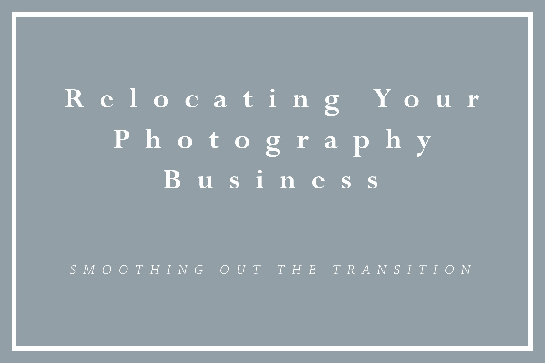 For Photographers | Relocating Your Photography Business, Brittney Livingston Photography